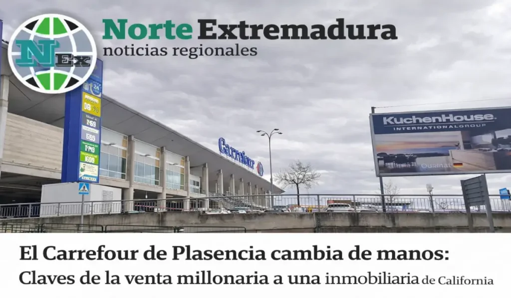 El Carrefour de Plasencia cambia de manos: Claves de la venta millonaria a una inmobiliaria de California