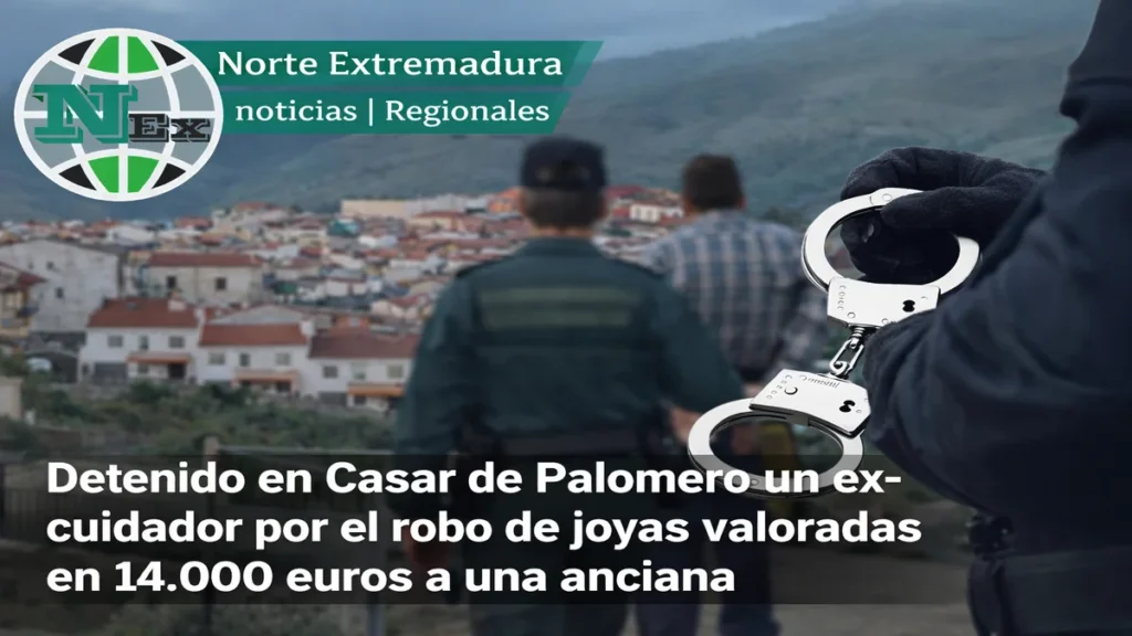 Detenido en Casar de Palomero un ex-cuidador por el robo de joyas valoradas en 14.000 euros a una anciana