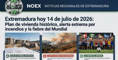 Extremadura hoy 14 de julio de 2026: Plan de vivienda histórico, alerta extrema por incendios y la fiebre del Mundial