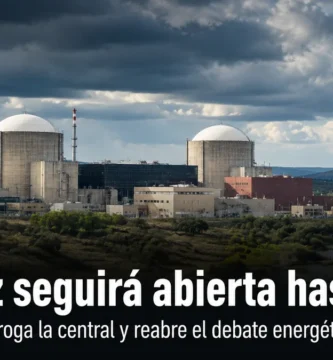 Almaraz seguirá abierta hasta 2030: el Gobierno prorroga la central y reabre el debate energético en Extremadura