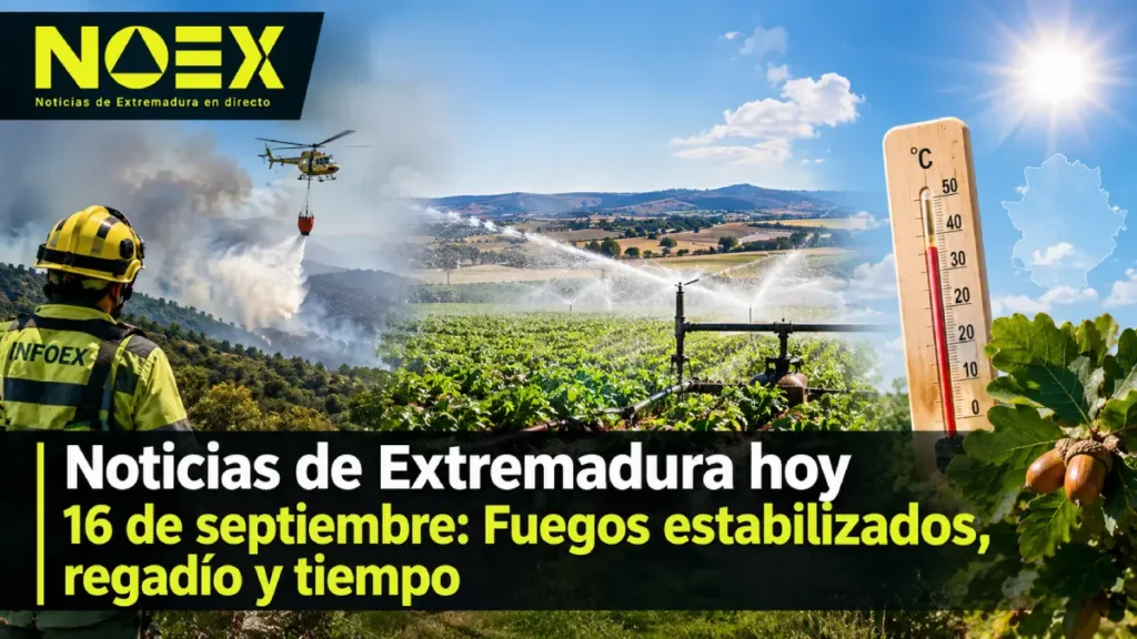 Noticias de Extremadura hoy 16 de septiembre: Fuegos estabilizados, regadío y tiempo