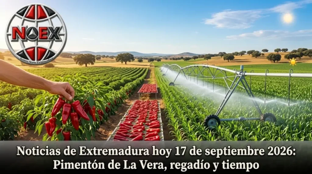 Noticias de Extremadura hoy 17 de septiembre 2026: Pimentón de La Vera, regadío y tiempo