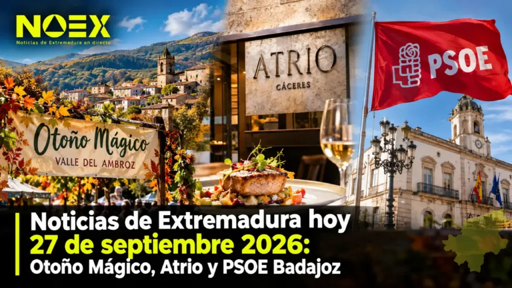 Noticias de Extremadura hoy 27 de septiembre 2026: Otoño Mágico, Atrio y PSOE Badajoz