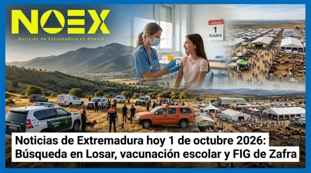 Noticias de Extremadura hoy 1 de octubre 2026: Búsqueda en Losar, vacunación escolar y FIG de Zafra